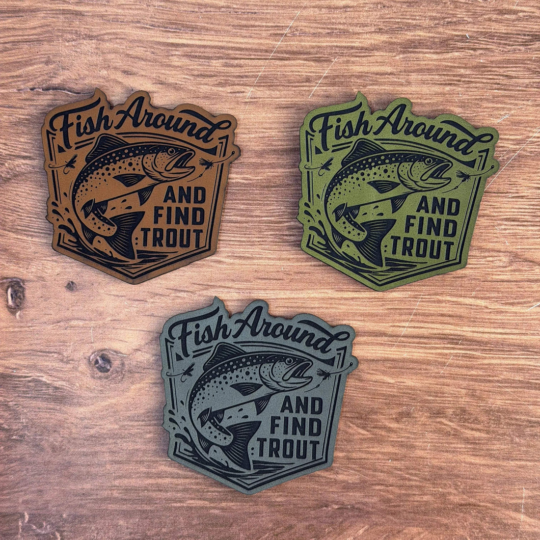 Fish Around and Find Trout – Laser Engraved Leather Patch 