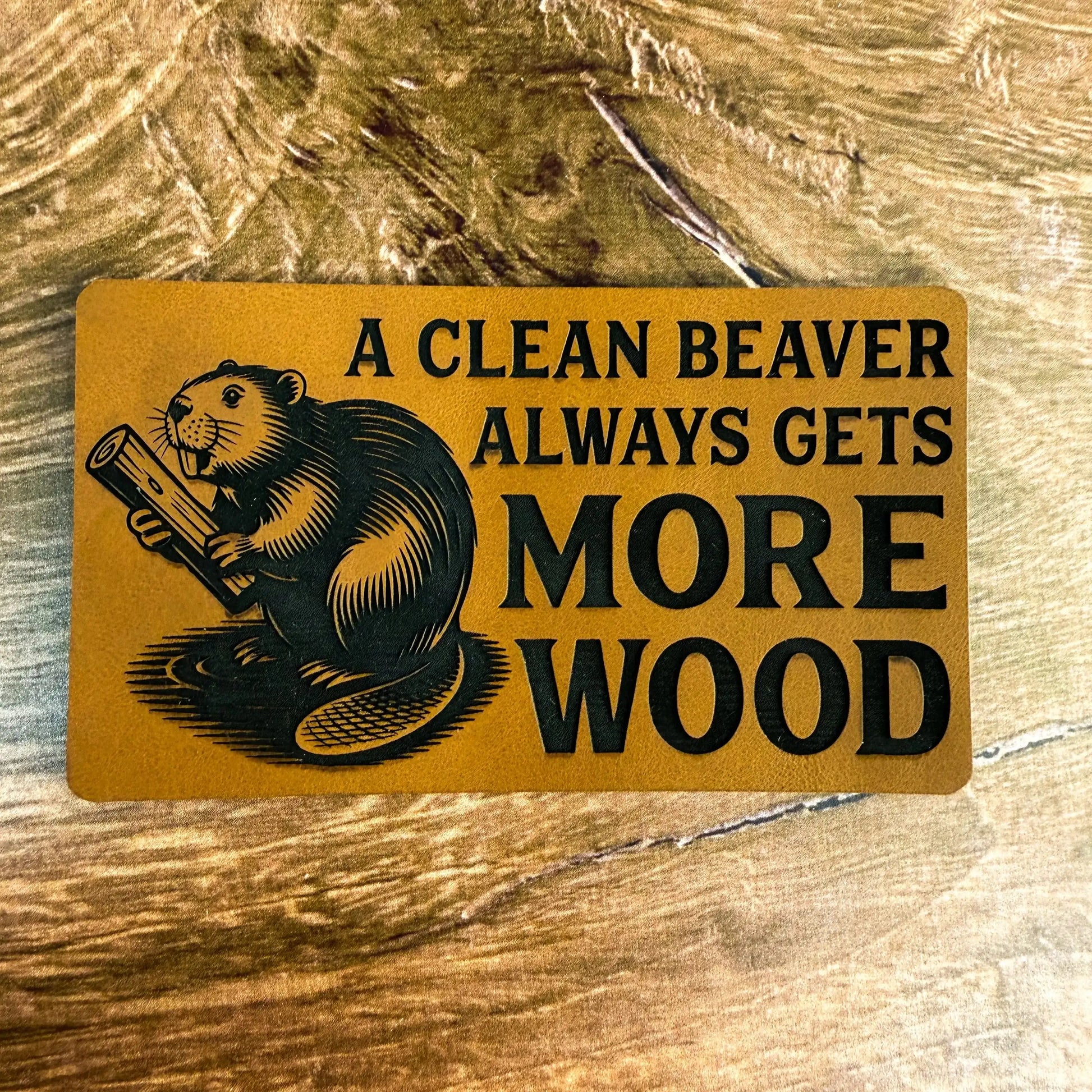 A Clean Beaver Always Gets More Wood – Laser Engraved Leather Patch 