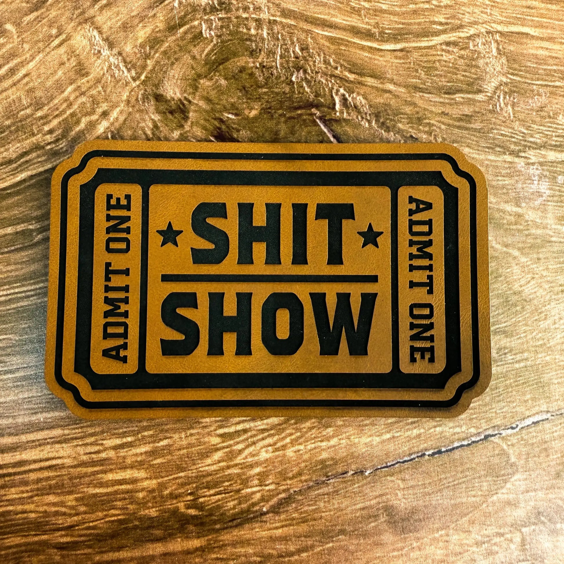 Shit Show Ticket – Laser Engraved Leather Patch 