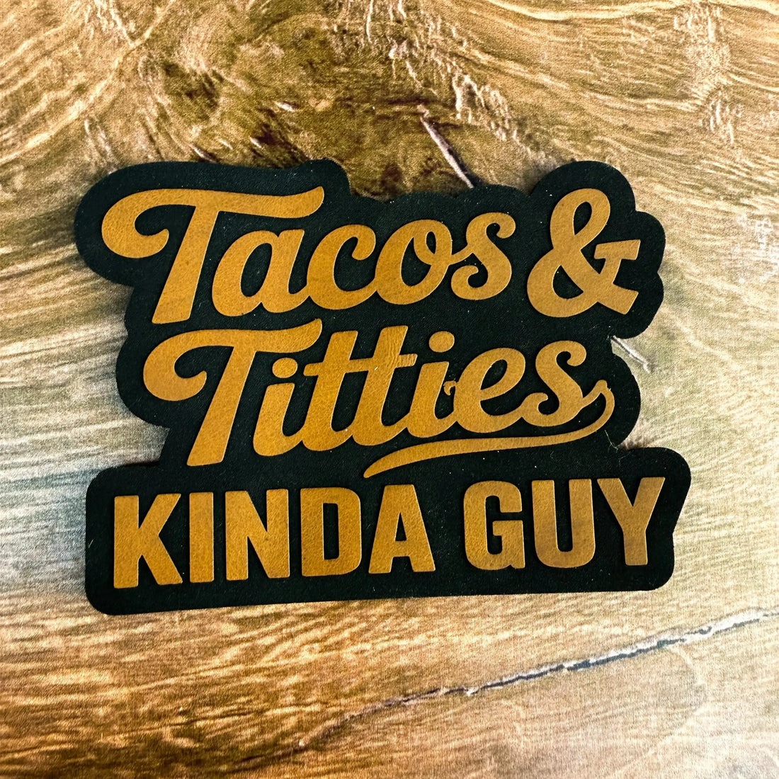 Tacos & Titties Kinda Guy (Inverted Engrave Edition) – Laser Engraved Leather Patch 
