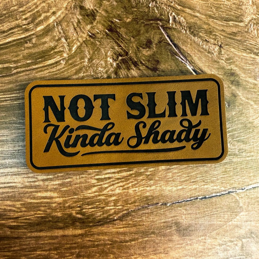 Not Slim, Kinda Shady – Laser Engraved Leather Patch 