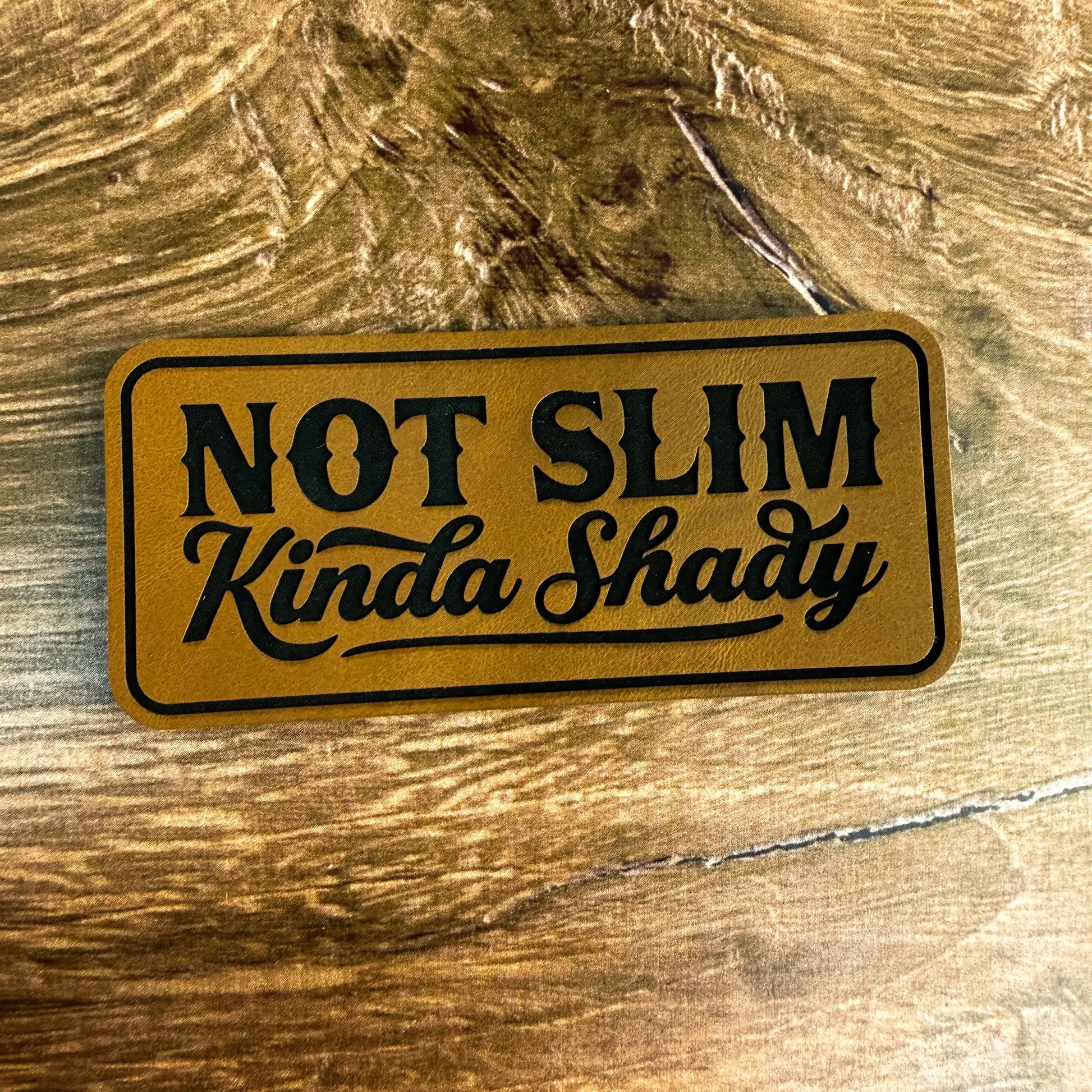 Not Slim, Kinda Shady – Laser Engraved Leather Patch 