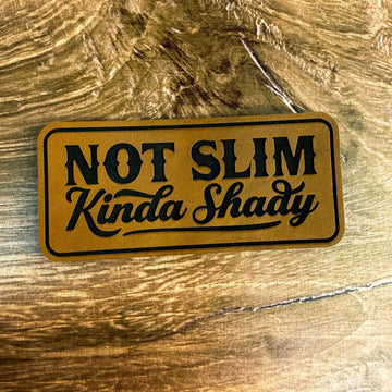 Not Slim, Kinda Shady – Laser Engraved Leather Patch 