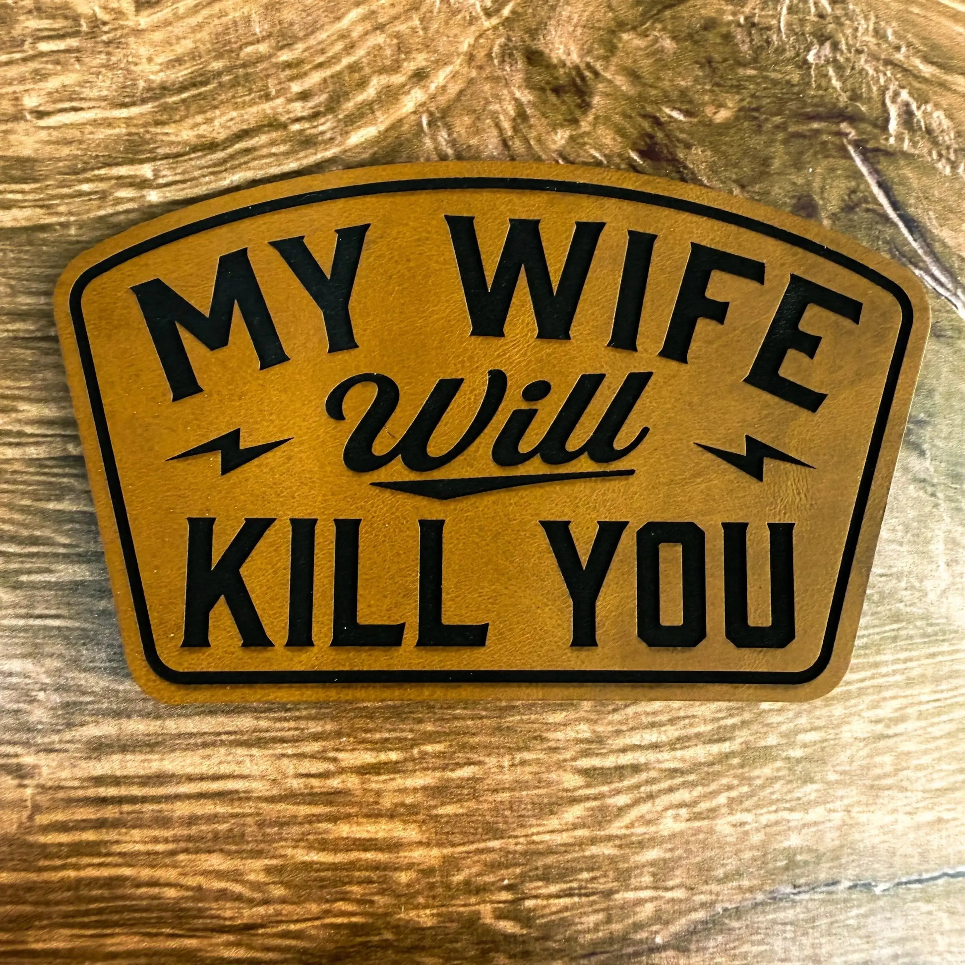 My Wife Will Kill You – Laser Engraved Leather Patch 