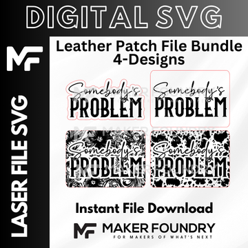 The image is a digital advertisement for a leather patch file bundle containing four designs, including "SOMEBODY'S PROBLEM" and "SOMEBODY'S PROBLEM". The bundle is labeled as "LEATHER PATCH FILE BUNDLE 4-DESIGNS" and includes an "Instant File Download" option. The advertisement also features the Maker Foundation logo, indicating that the bundle is made by them.