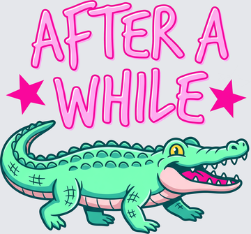 After A While Crocodile Pink Text Green Alligator - DTF Transfer